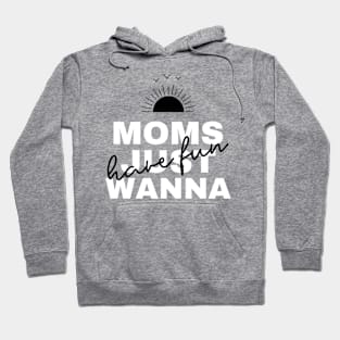 Moms Just Wanna Have Fun - Good Vibes Hoodie